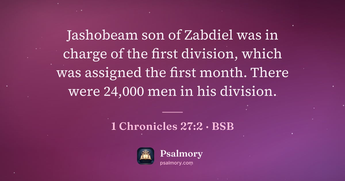 1 Chronicles 27:2 verse artwork: Jashobeam son of Zabdiel was in charge of the first division, which was assigned the…