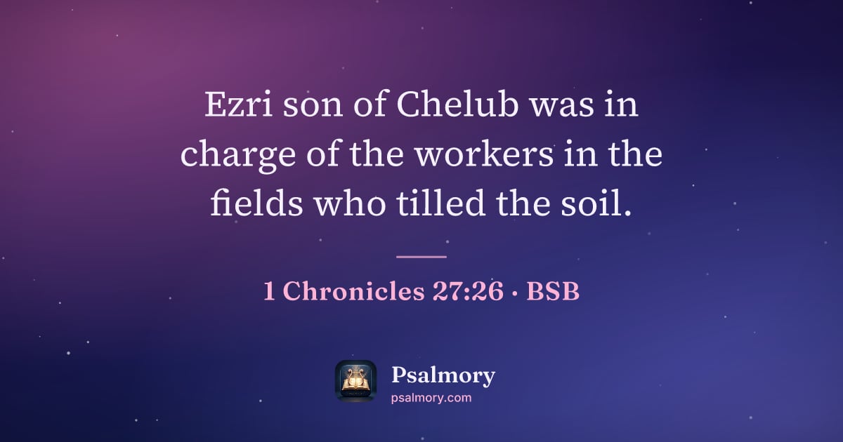 1 Chronicles 27:26 verse artwork: Ezri son of Chelub was in charge of the workers in the fields who tilled the soil.