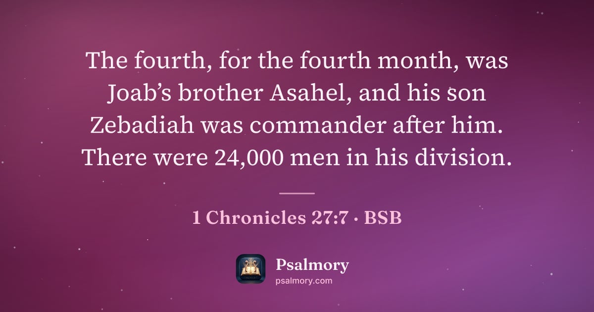 1 Chronicles 27:7 verse artwork: The fourth, for the fourth month, was Joab’s brother Asahel, and his son Zebadiah was…