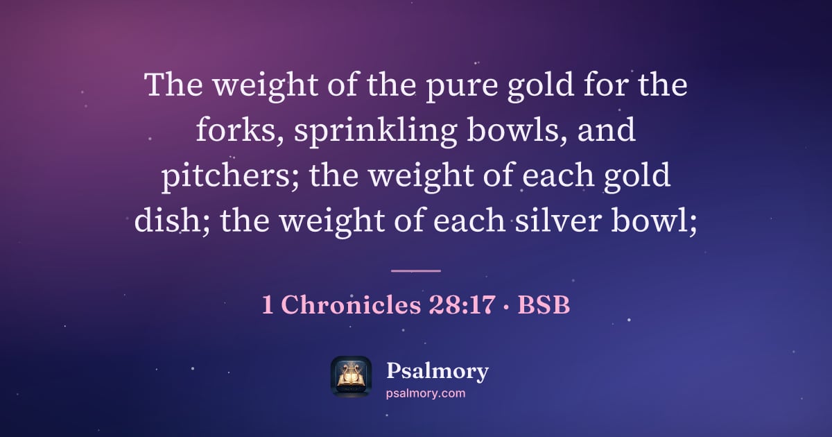 1 Chronicles 28:17 verse artwork: The weight of the pure gold for the forks, sprinkling bowls, and pitchers; the weight of…