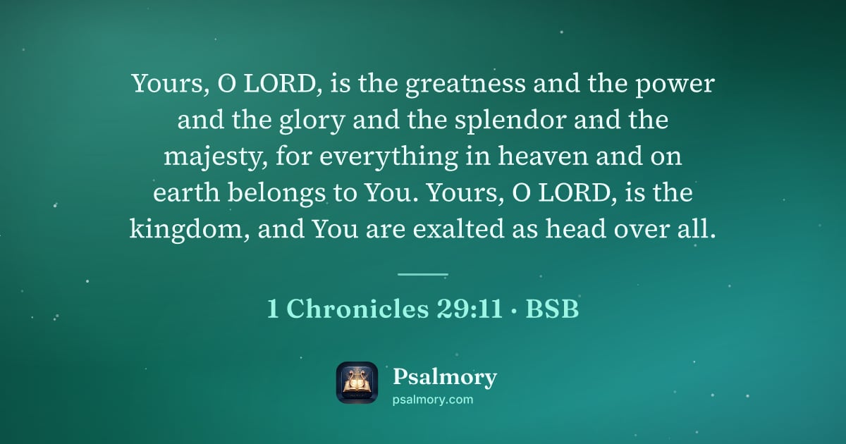 1 Chronicles 29:11 verse artwork: Yours, O LORD, is the greatness and the power and the glory and the splendor and the…