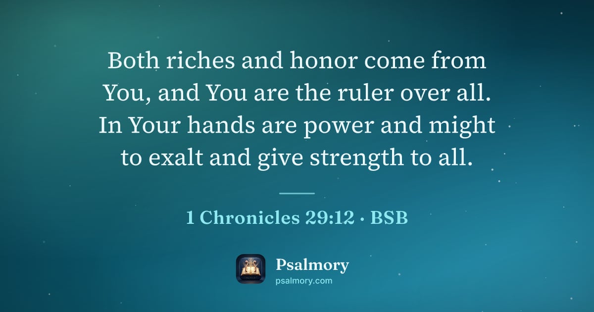 1 Chronicles 29:12 verse artwork: Both riches and honor come from You, and You are the ruler over all. In Your hands are…