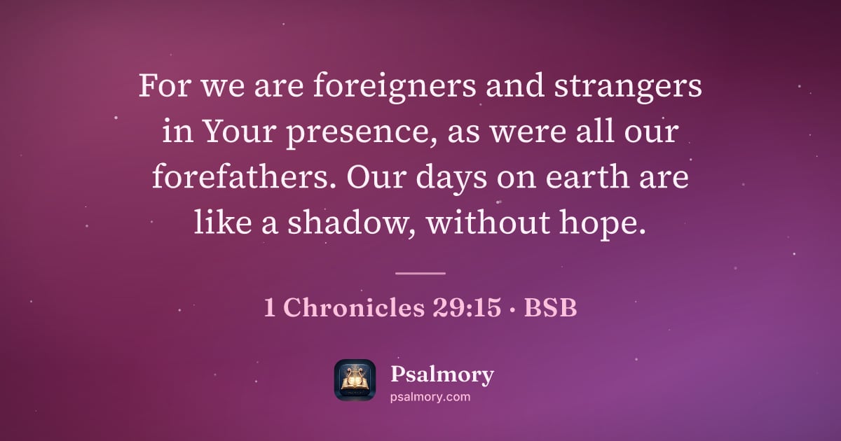 1 Chronicles 29:15 verse artwork: For we are foreigners and strangers in Your presence, as were all our forefathers. Our…