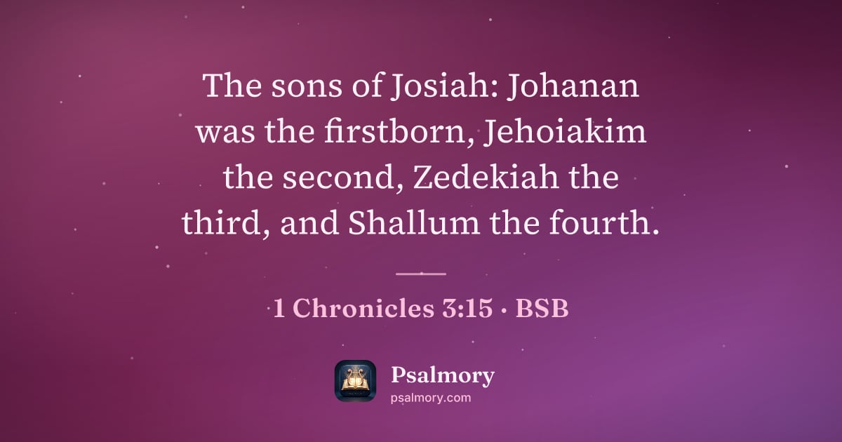1 Chronicles 3:15 verse artwork: The sons of Josiah: Johanan was the firstborn, Jehoiakim the second, Zedekiah the third,…