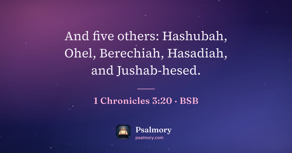 1 Chronicles 3:20 verse artwork: And five others: Hashubah, Ohel, Berechiah, Hasadiah, and Jushab-hesed.