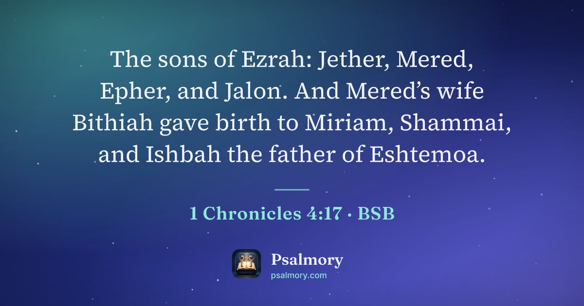 1 Chronicles 4:17 verse artwork: The sons of Ezrah: Jether, Mered, Epher, and Jalon. And Mered’s wife Bithiah gave birth…