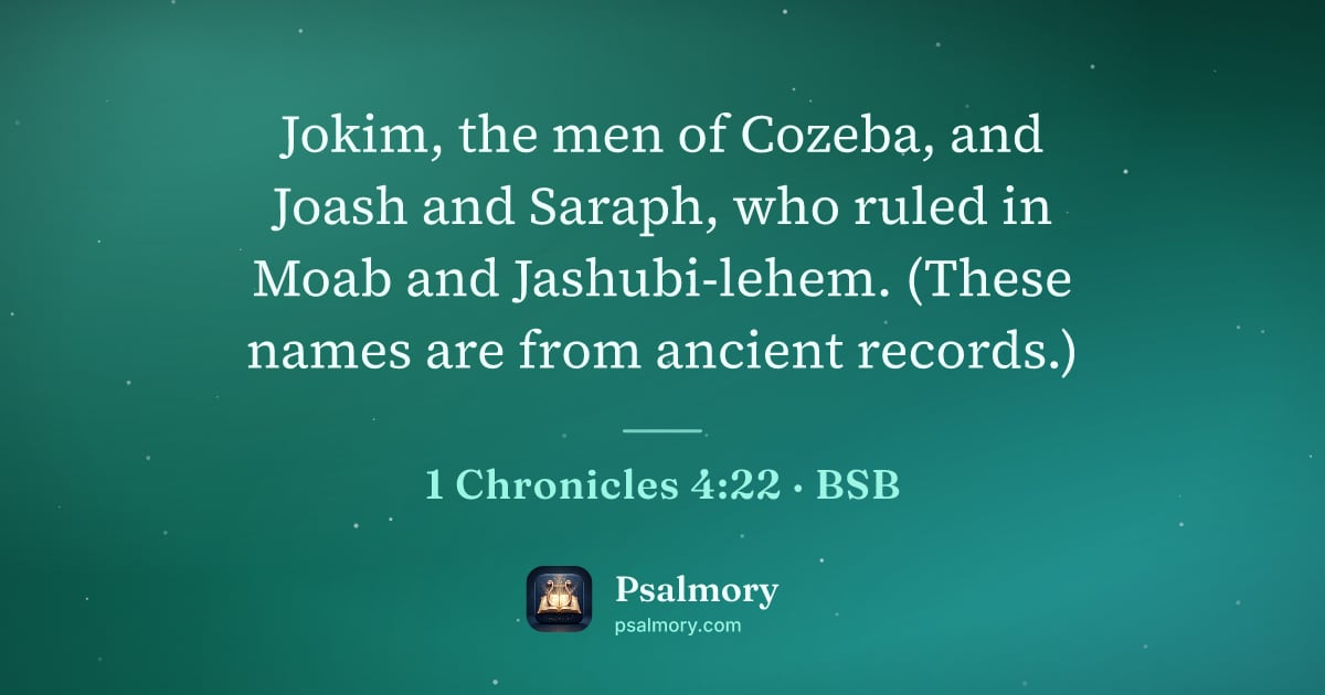 1 Chronicles 4:22 verse artwork: Jokim, the men of Cozeba, and Joash and Saraph, who ruled in Moab and Jashubi-lehem.…