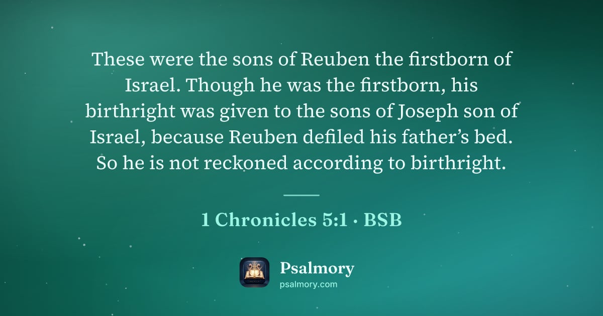 1 Chronicles 5:1 verse artwork: These were the sons of Reuben the firstborn of Israel. Though he was the firstborn, his…