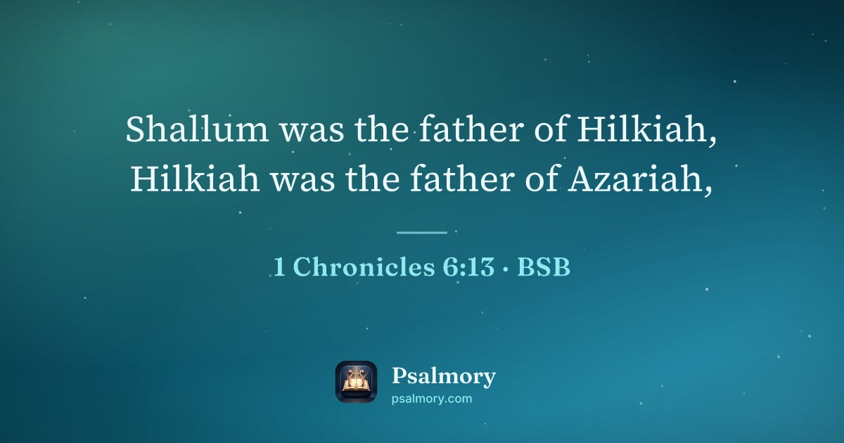 1 Chronicles 6:13 verse artwork: Shallum was the father of Hilkiah, Hilkiah was the father of Azariah,