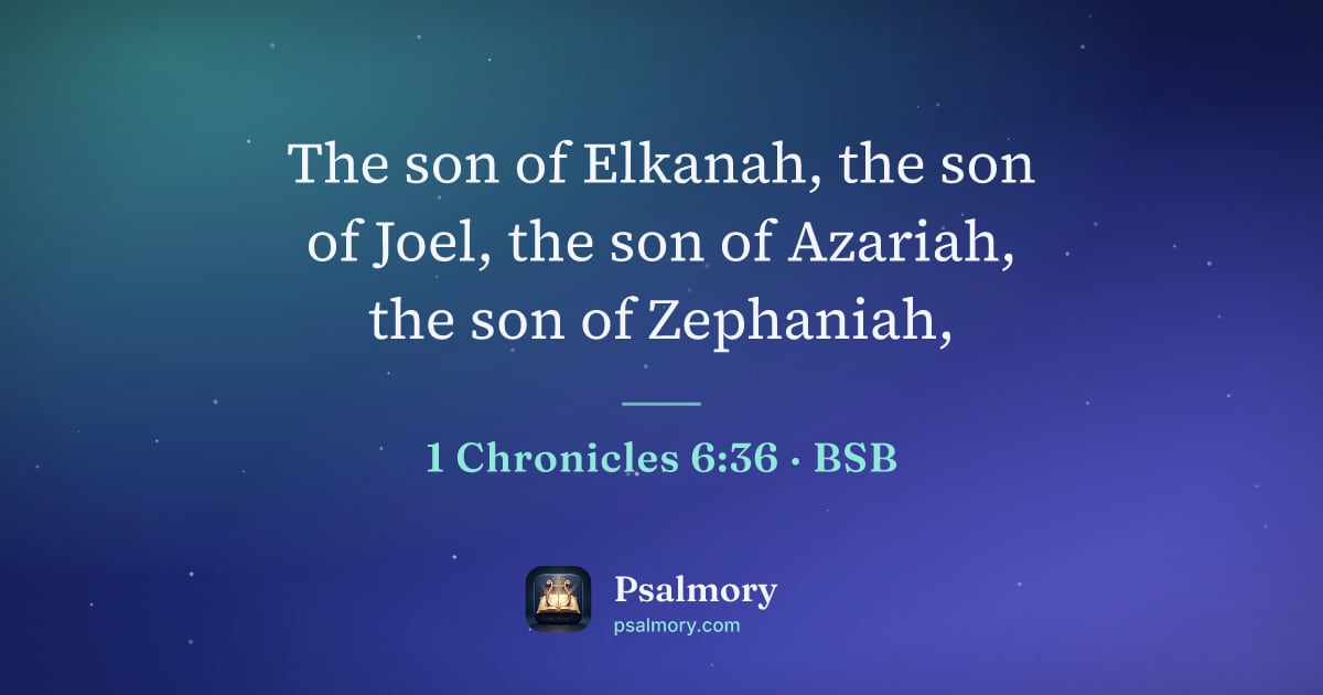 1 Chronicles 6:36 verse artwork: The son of Elkanah, the son of Joel, the son of Azariah, the son of Zephaniah,