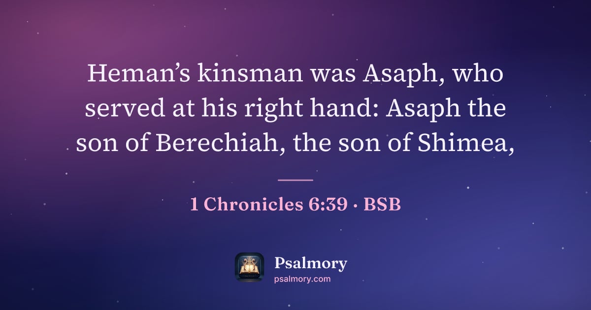 1 Chronicles 6:39 verse artwork: Heman’s kinsman was Asaph, who served at his right hand: Asaph the son of Berechiah, the…