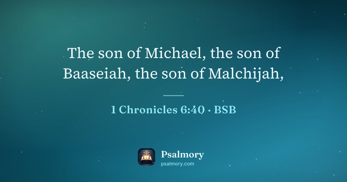 1 Chronicles 6:40 verse artwork: The son of Michael, the son of Baaseiah, the son of Malchijah,