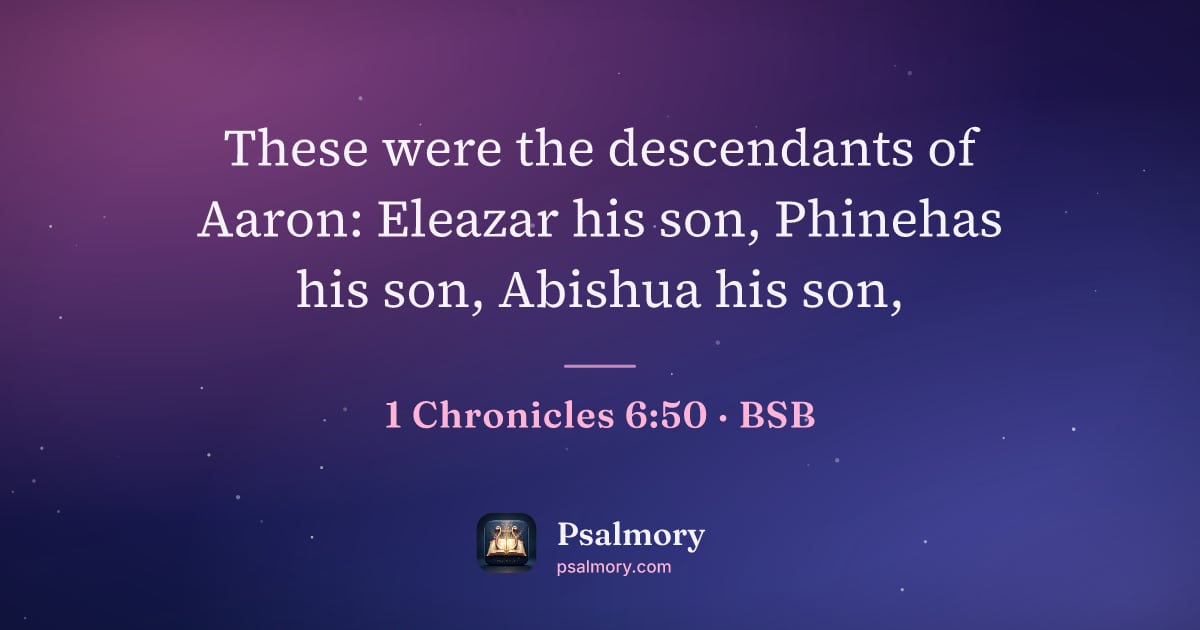 1 Chronicles 6:50 verse artwork: These were the descendants of Aaron: Eleazar his son, Phinehas his son, Abishua his son,