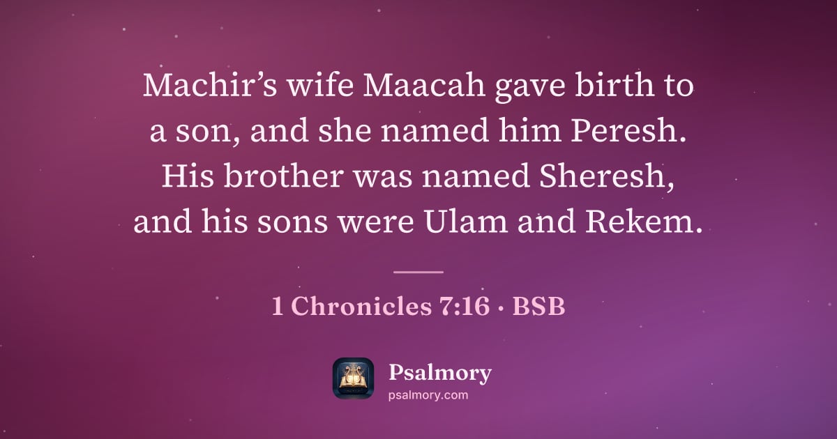 1 Chronicles 7:16 verse artwork: Machir’s wife Maacah gave birth to a son, and she named him Peresh. His brother was…