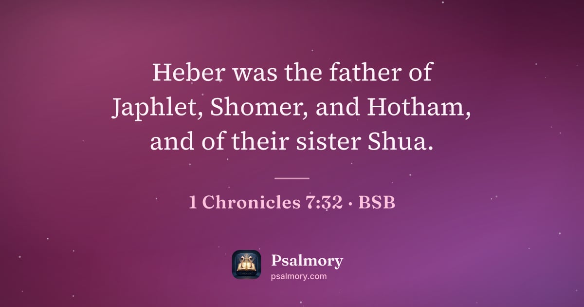 1 Chronicles 7:32 verse artwork: Heber was the father of Japhlet, Shomer, and Hotham, and of their sister Shua.