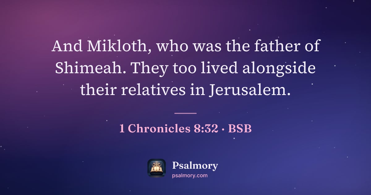 1 Chronicles 8:32 verse artwork: And Mikloth, who was the father of Shimeah. They too lived alongside their relatives in…