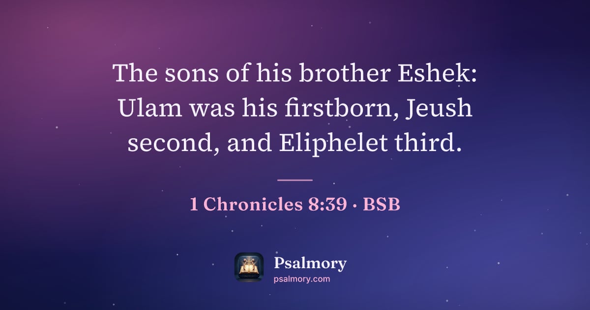 1 Chronicles 8:39 verse artwork: The sons of his brother Eshek: Ulam was his firstborn, Jeush second, and Eliphelet third.