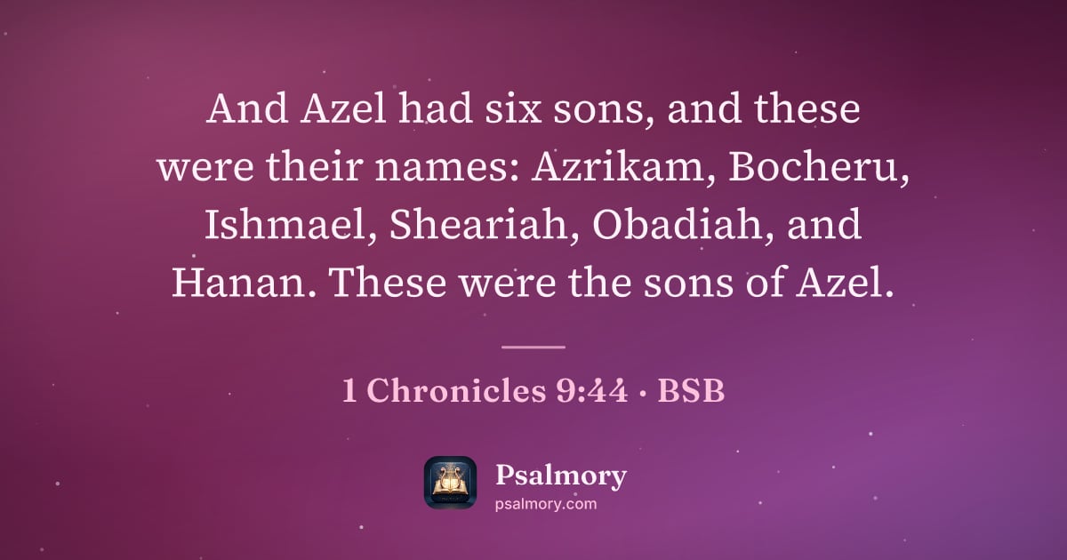 1 Chronicles 9:44 verse artwork: And Azel had six sons, and these were their names: Azrikam, Bocheru, Ishmael, Sheariah,…
