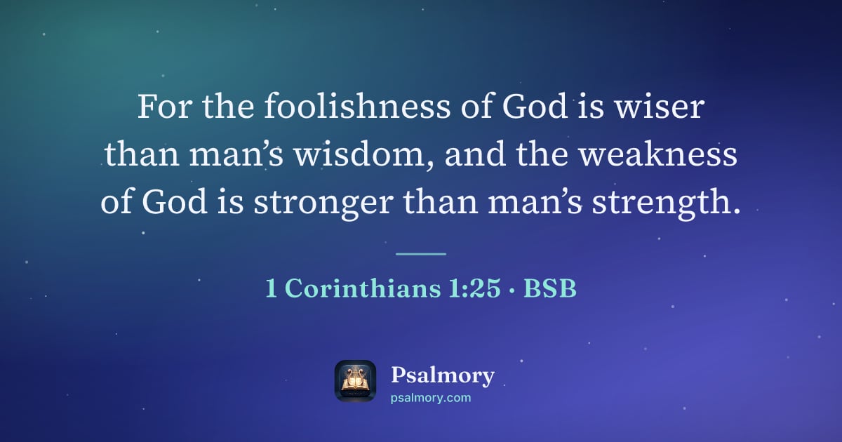 1 Corinthians 1:25 verse artwork: For the foolishness of God is wiser than man’s wisdom, and the weakness of God is…