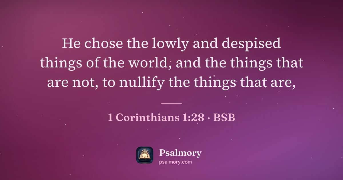 1 Corinthians 1:28 verse artwork: He chose the lowly and despised things of the world, and the things that are not, to…