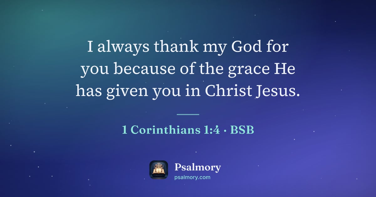 1 Corinthians 1:4 verse artwork: I always thank my God for you because of the grace He has given you in Christ Jesus.