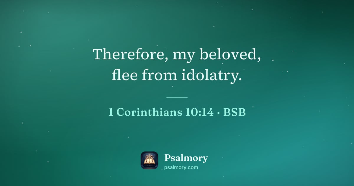 1 Corinthians 10:14 verse artwork: Therefore, my beloved, flee from idolatry.