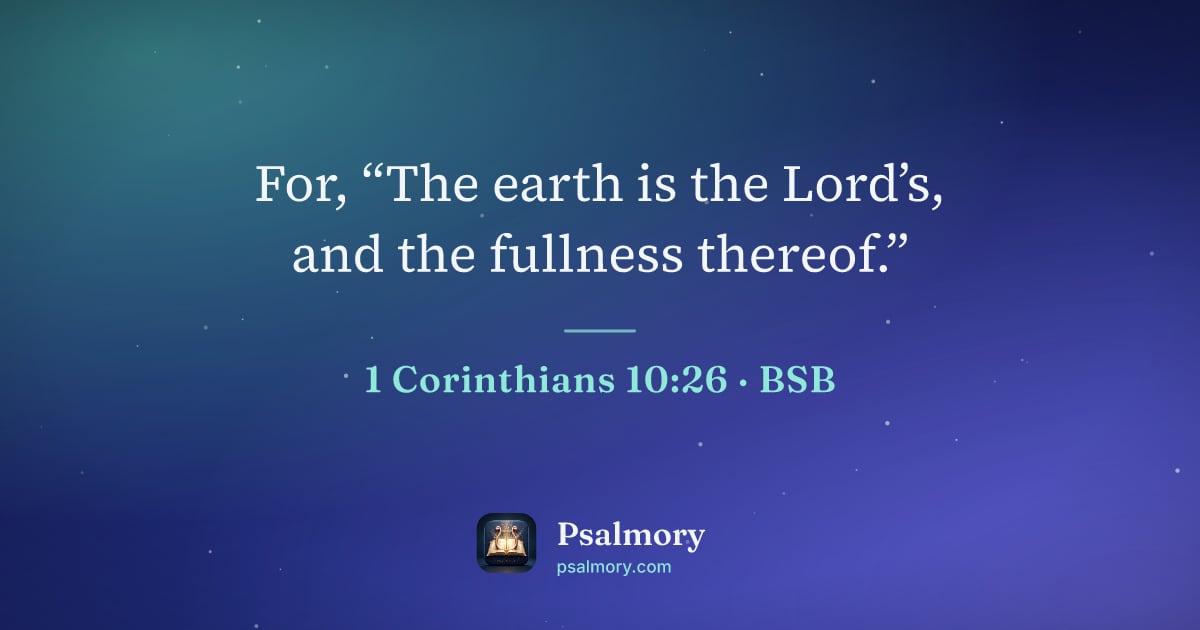 1 Corinthians 10:26 verse artwork: For, “The earth is the Lord’s, and the fullness thereof.”