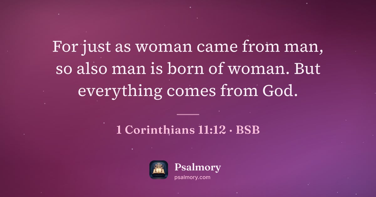 1 Corinthians 11:12 verse artwork: For just as woman came from man, so also man is born of woman. But everything comes from…