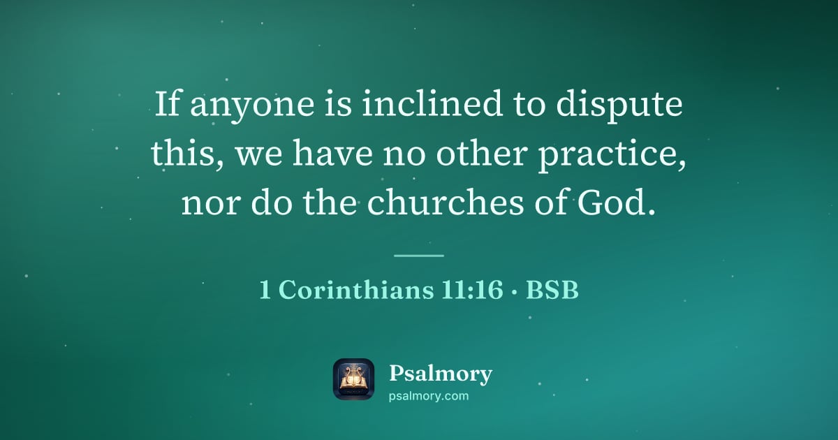 1 Corinthians 11:16 verse artwork: If anyone is inclined to dispute this, we have no other practice, nor do the churches of…