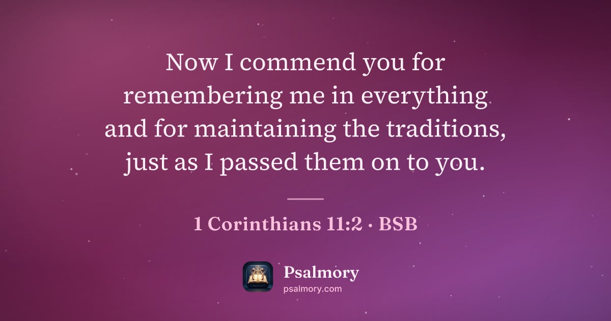 1 Corinthians 11:2 verse artwork: Now I commend you for remembering me in everything and for maintaining the traditions,…