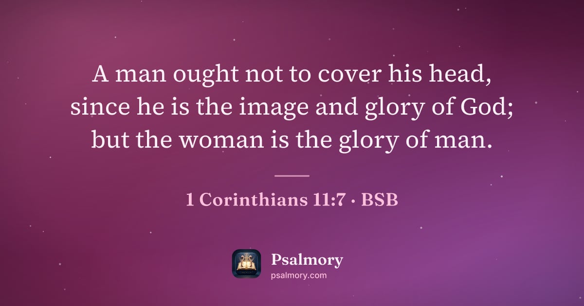 1 Corinthians 11:7 verse artwork: A man ought not to cover his head, since he is the image and glory of God; but the woman…