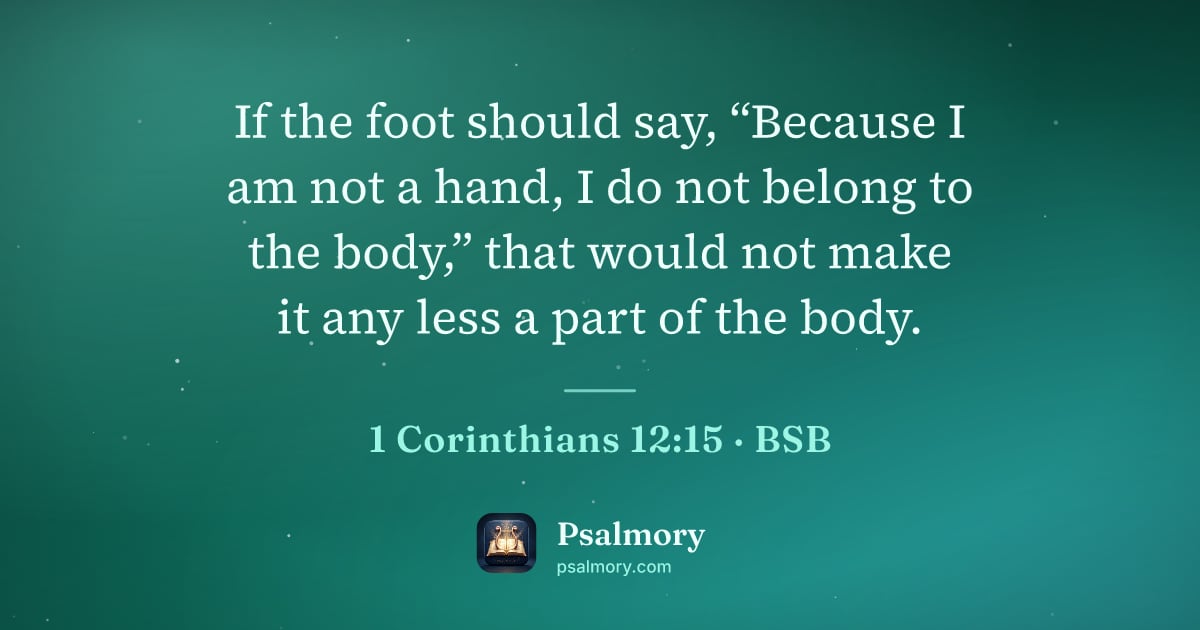 1 Corinthians 12:15 verse artwork: If the foot should say, “Because I am not a hand, I do not belong to the body,” that…