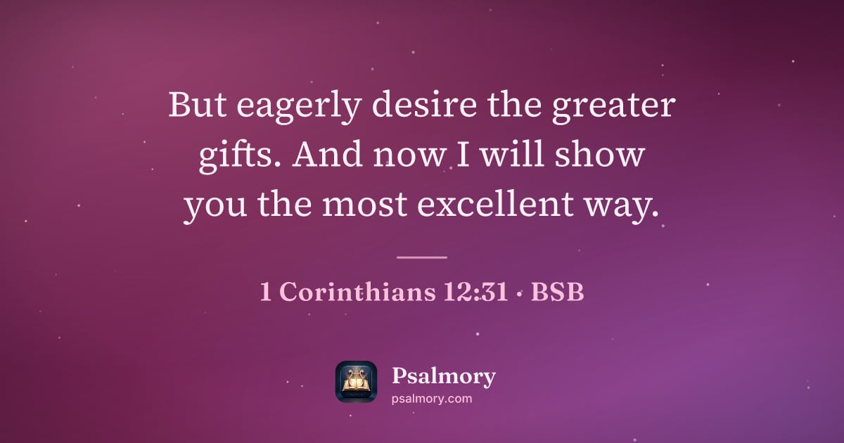 1 Corinthians 12:31 verse artwork: But eagerly desire the greater gifts. And now I will show you the most excellent way.