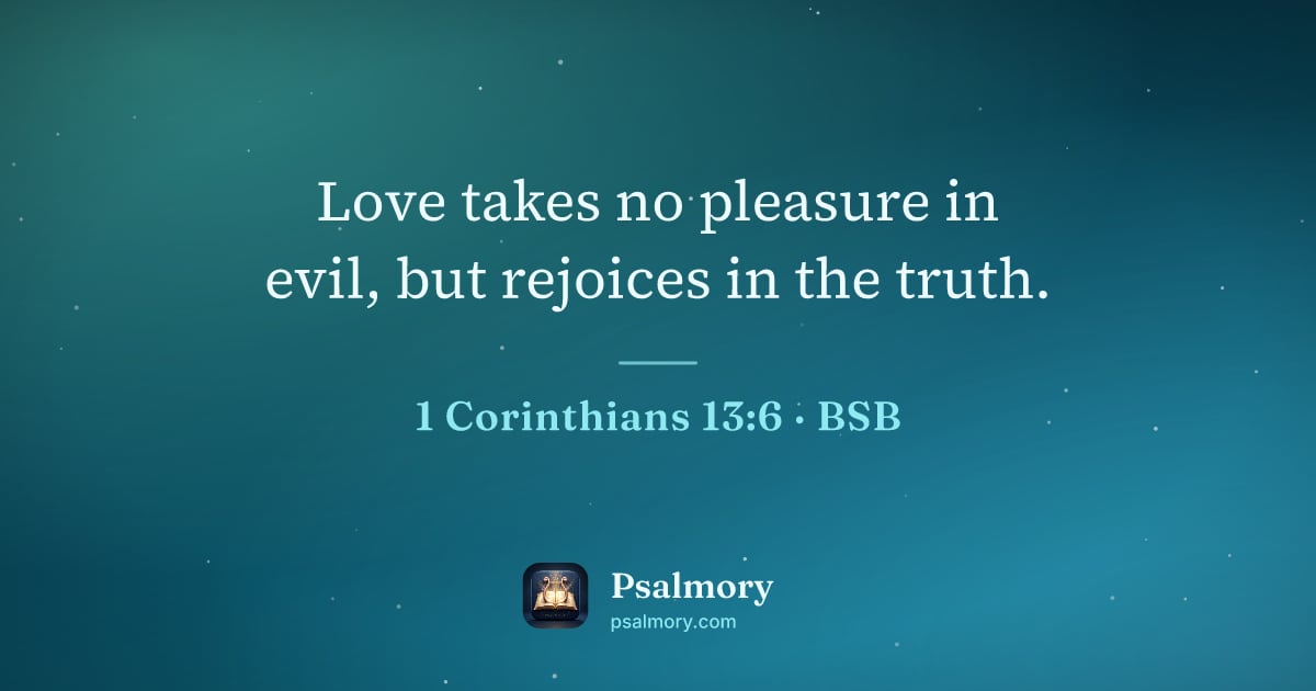 1 Corinthians 13:6 verse artwork: Love takes no pleasure in evil, but rejoices in the truth.