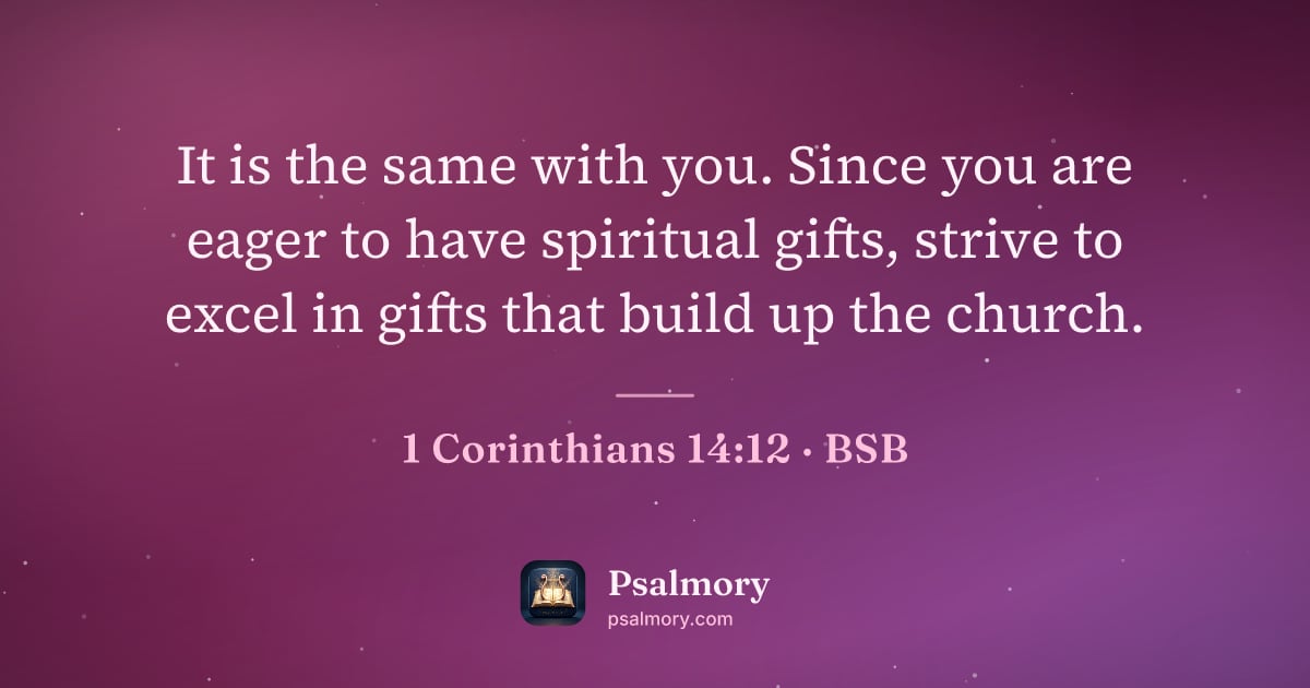 1 Corinthians 14:12 verse artwork: It is the same with you. Since you are eager to have spiritual gifts, strive to excel in…