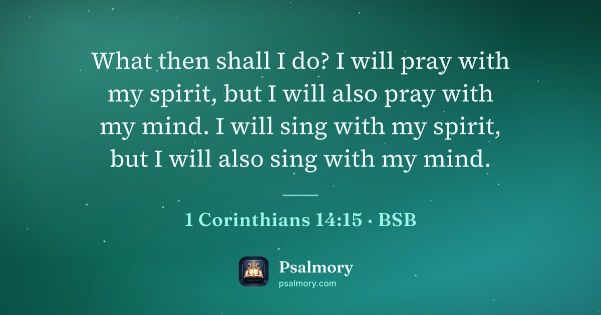 1 Corinthians 14:15 verse artwork: What then shall I do? I will pray with my spirit, but I will also pray with my mind. I…