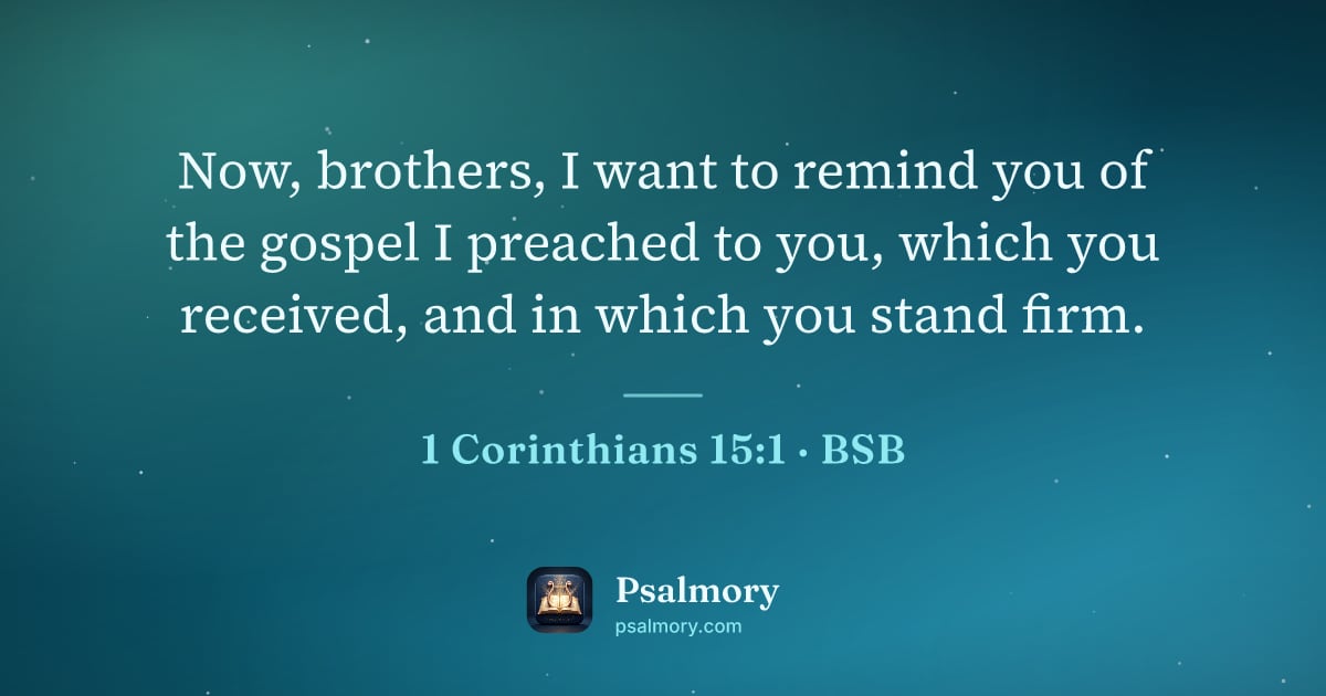 1 Corinthians 15:1 verse artwork: Now, brothers, I want to remind you of the gospel I preached to you, which you received,…