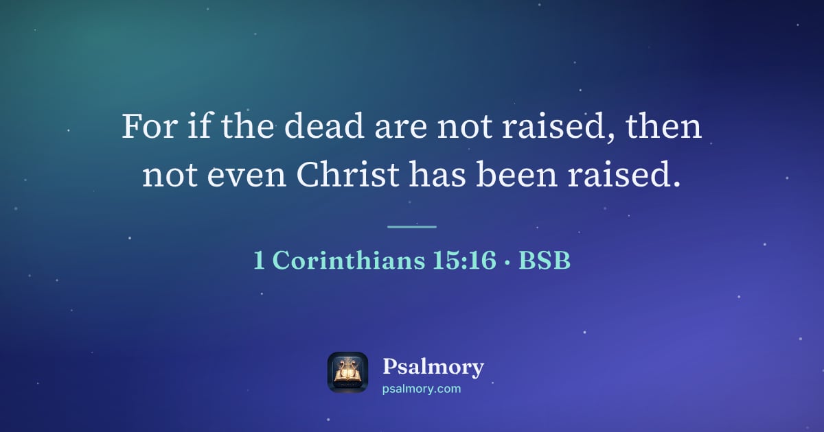 1 Corinthians 15:16 verse artwork: For if the dead are not raised, then not even Christ has been raised.