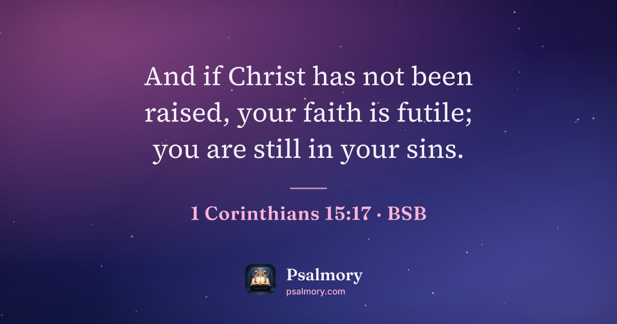 1 Corinthians 15:17 verse artwork: And if Christ has not been raised, your faith is futile; you are still in your sins.