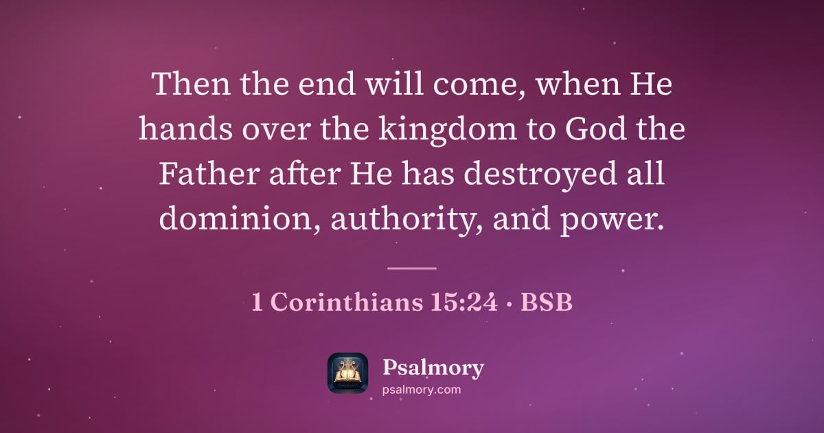 1 Corinthians 15:24 verse artwork: Then the end will come, when He hands over the kingdom to God the Father after He has…