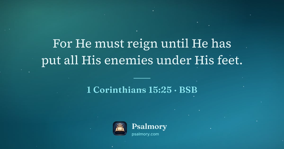 1 Corinthians 15:25 verse artwork: For He must reign until He has put all His enemies under His feet.