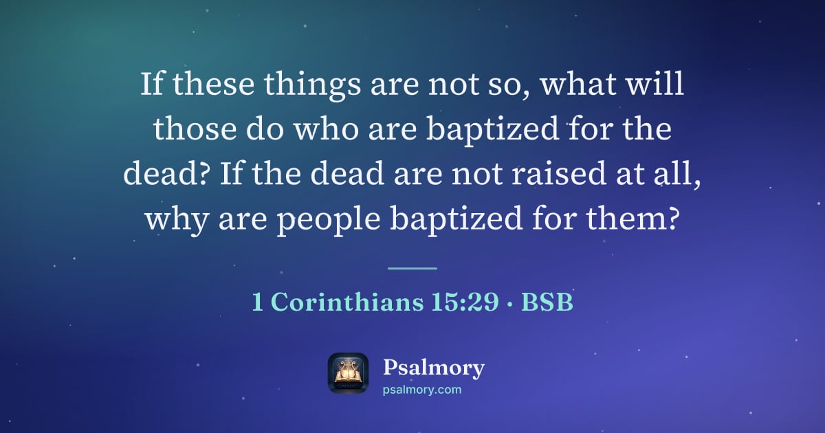 1 Corinthians 15:29 verse artwork: If these things are not so, what will those do who are baptized for the dead? If the…