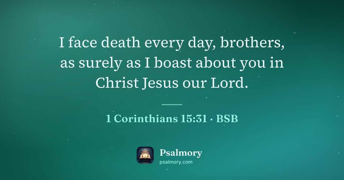 1 Corinthians 15:31 verse artwork: I face death every day, brothers, as surely as I boast about you in Christ Jesus our Lord.