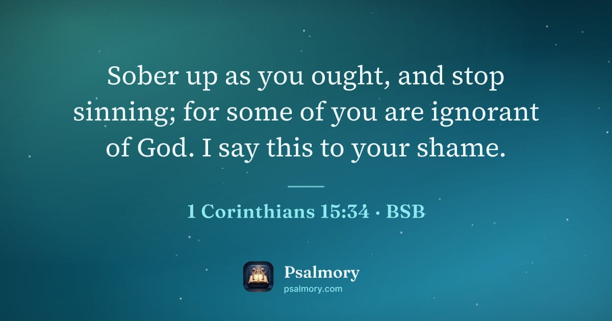 1 Corinthians 15:34 verse artwork: Sober up as you ought, and stop sinning; for some of you are ignorant of God. I say this…