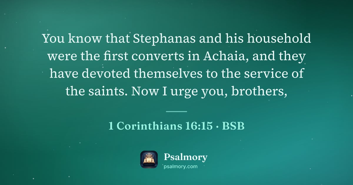 1 Corinthians 16:15 verse artwork: You know that Stephanas and his household were the first converts in Achaia, and they…