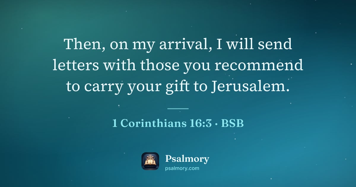 1 Corinthians 16:3 verse artwork: Then, on my arrival, I will send letters with those you recommend to carry your gift to…