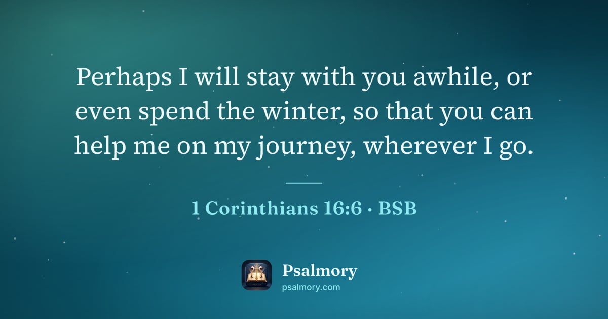 1 Corinthians 16:6 verse artwork: Perhaps I will stay with you awhile, or even spend the winter, so that you can help me…