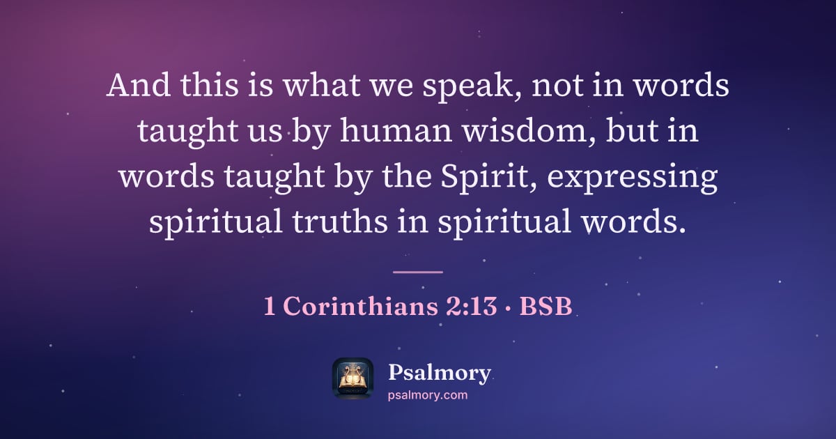 1 Corinthians 2:13 verse artwork: And this is what we speak, not in words taught us by human wisdom, but in words taught…
