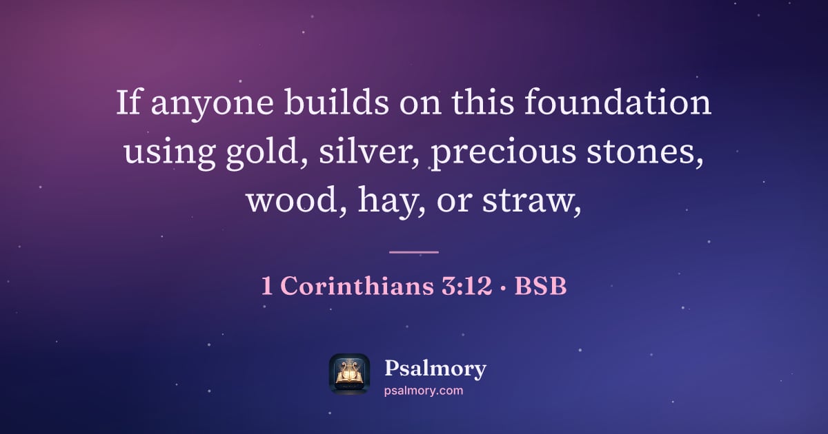 1 Corinthians 3:12 verse artwork: If anyone builds on this foundation using gold, silver, precious stones, wood, hay, or…