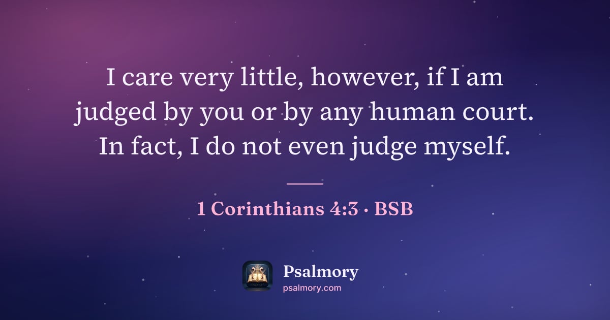 1 Corinthians 4:3 verse artwork: I care very little, however, if I am judged by you or by any human court. In fact, I do…